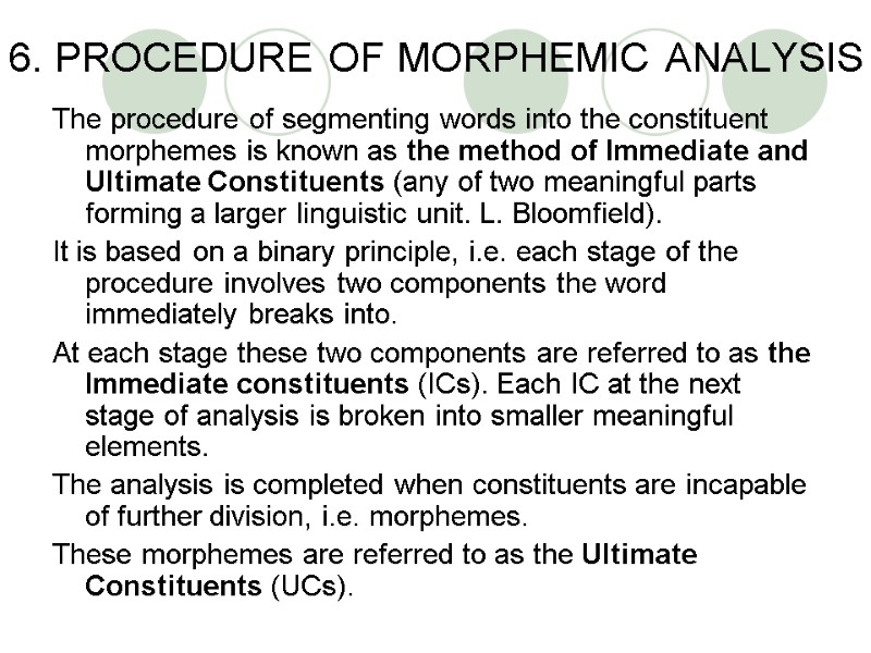 6. PROCEDURE OF MORPHEMIC ANALYSIS The procedure of segmenting words into the constituent morphemes